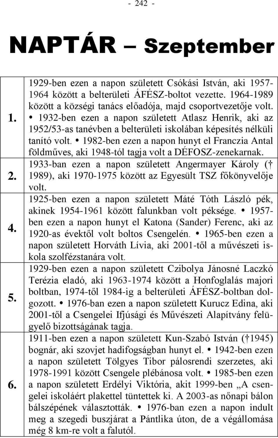 1982-ben ezen a napon hunyt el Franczia Antal földműves, aki 1948-tól tagja volt a DÉFOSZ-zenekarnak.