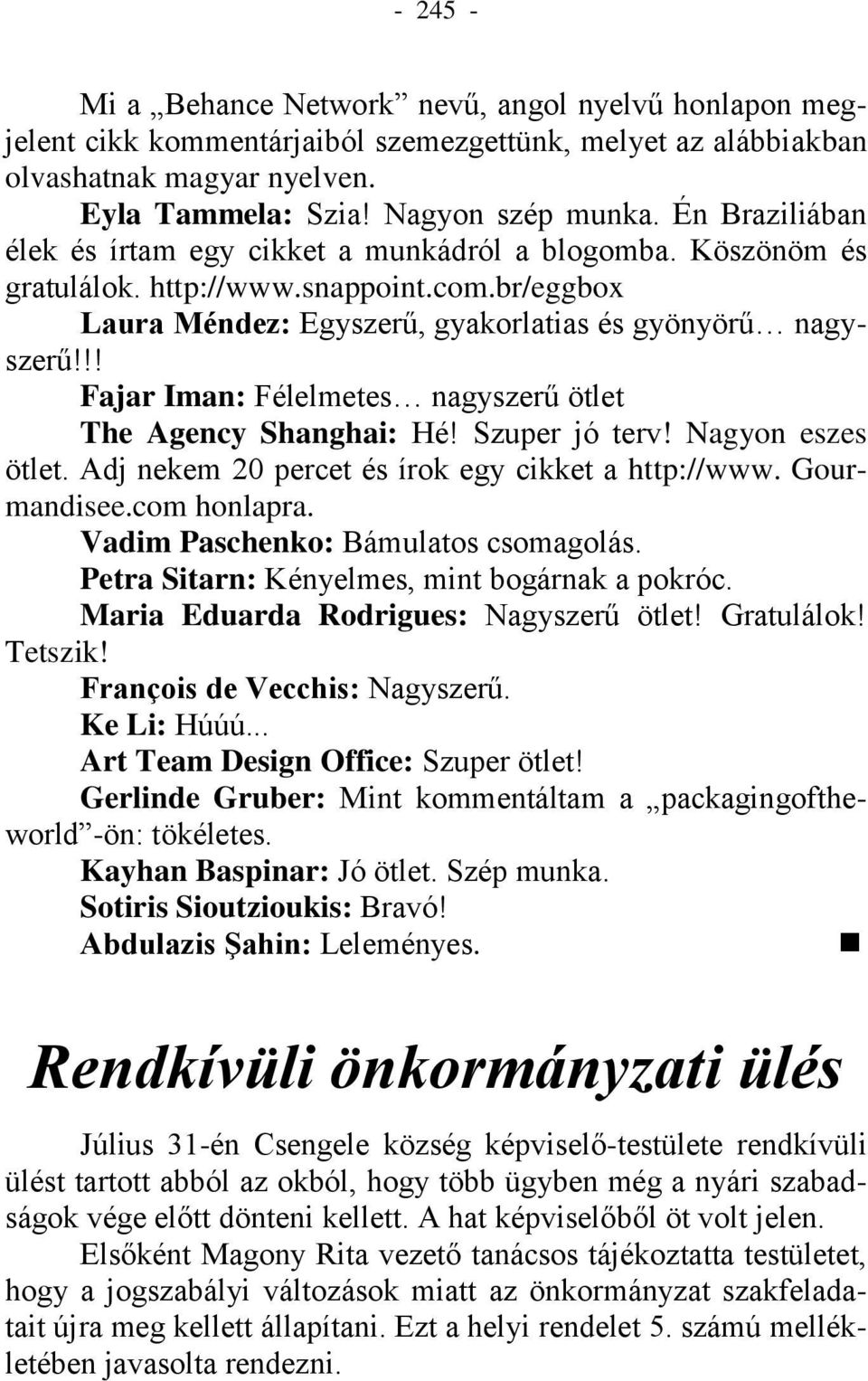 !! Fajar Iman: Félelmetes nagyszerű ötlet The Agency Shanghai: Hé! Szuper jó terv! Nagyon eszes ötlet. Adj nekem 20 percet és írok egy cikket a http://www. Gourmandisee.com honlapra.