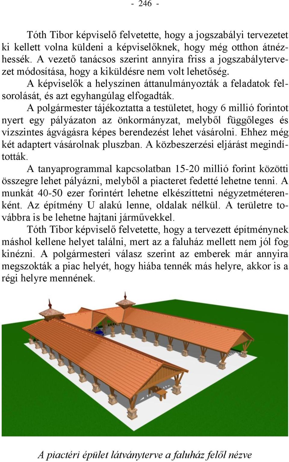 A képviselők a helyszínen áttanulmányozták a feladatok felsorolását, és azt egyhangúlag elfogadták.