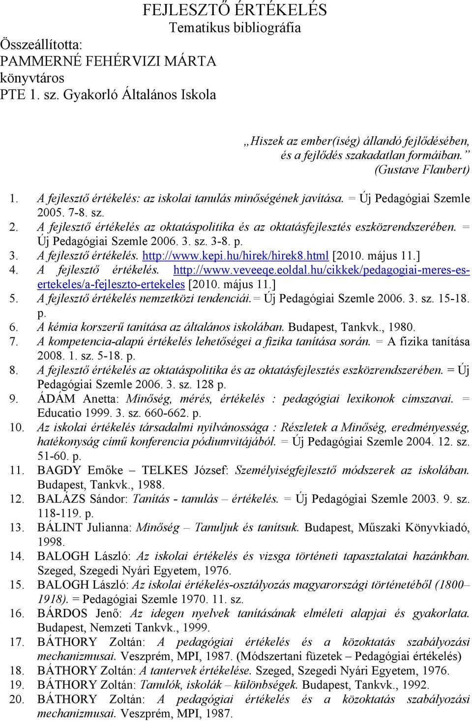 A fejlesztő értékelés: az iskolai tanulás minőségének javítása. = Új Pedagógiai Szemle 2005. 7-8. sz. 2. A fejlesztő értékelés az oktatáspolitika és az oktatásfejlesztés eszközrendszerében.