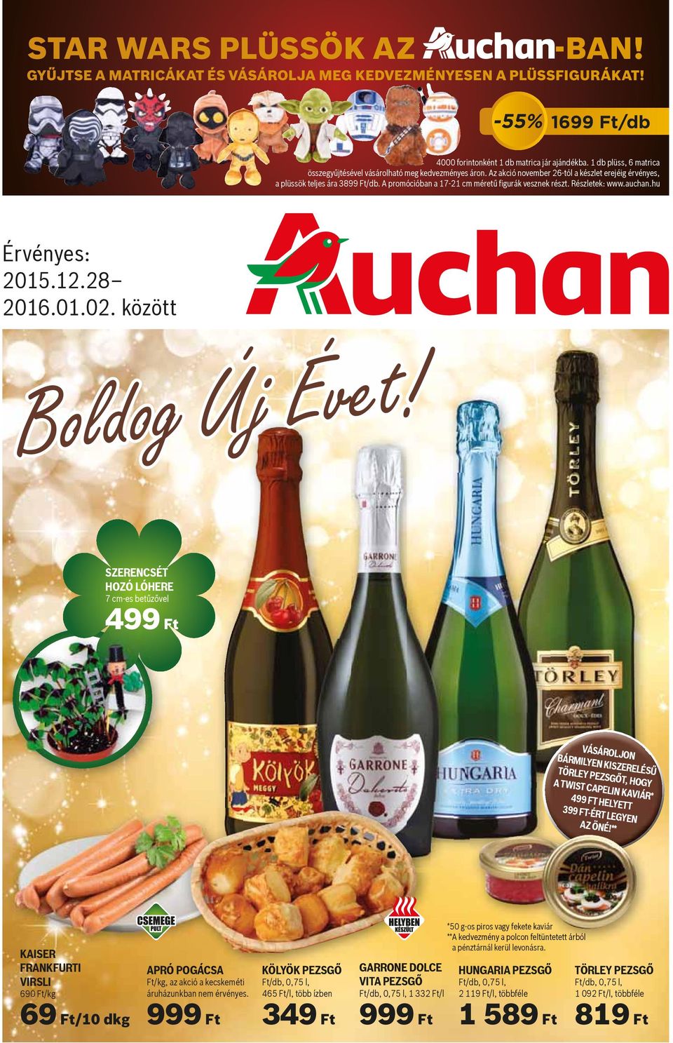 A promócióban a 17-21 cm méret gurák vesznek részt. Részletek: www.auchan.hu Érvényes: 2015.12.28 2016.01.02. között Boldog Új Évet!