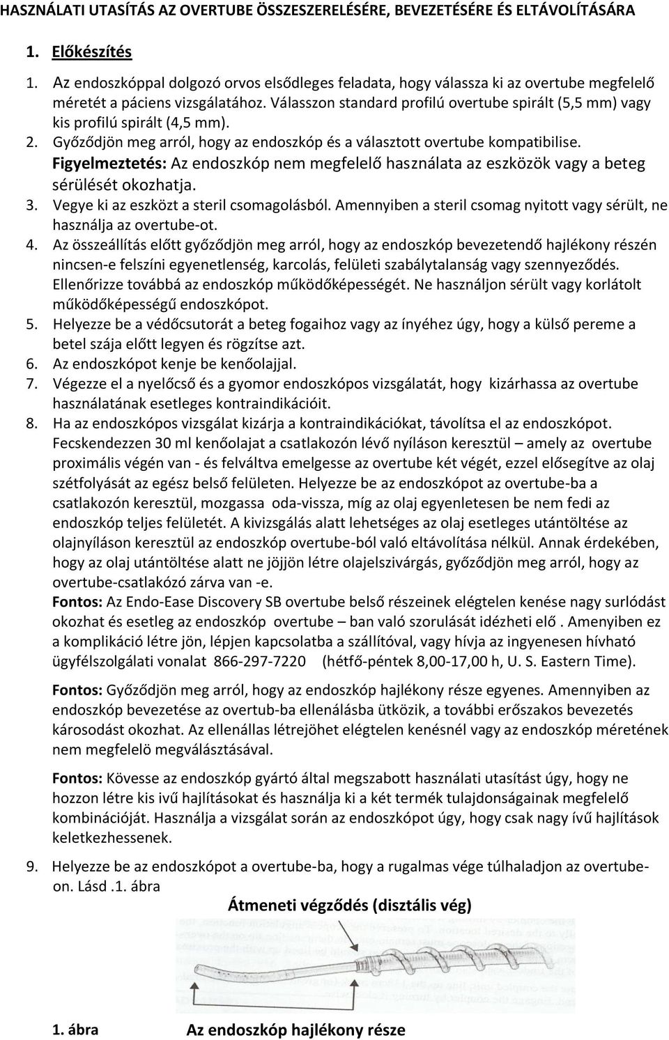 Válasszon standard profilú overtube spirált (5,5 mm) vagy kis profilú spirált (4,5 mm). 2. Győződjön meg arról, hogy az endoszkóp és a választott overtube kompatibilise.