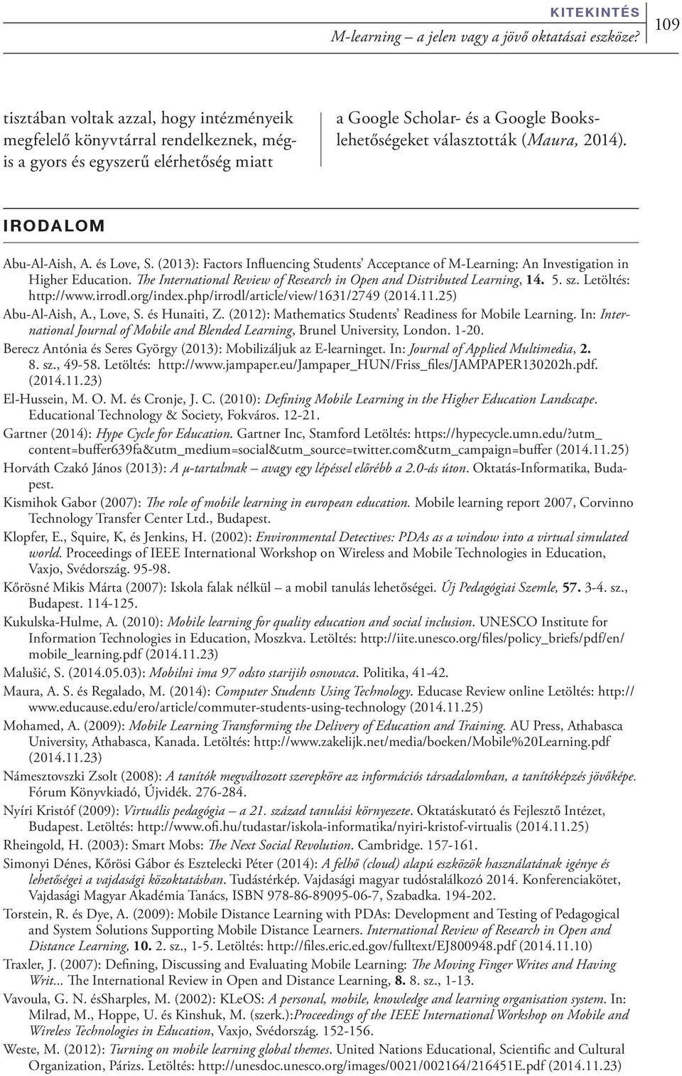 2014). IRODALOM Abu-Al-Aish, A. és Love, S. (2013): Factors Influencing Students Acceptance of M-Learning: An Investigation in Higher Education.