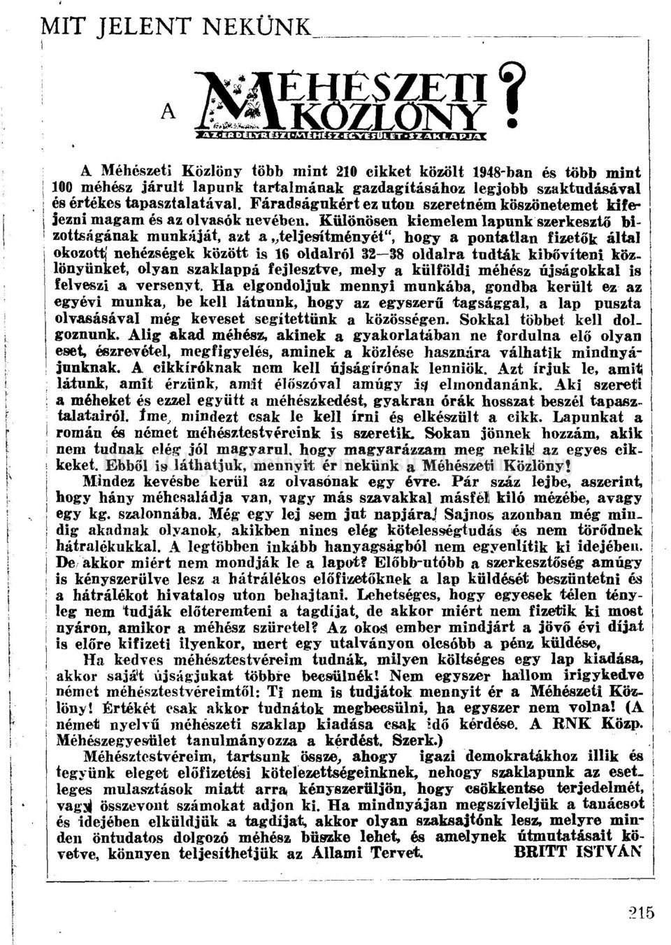 Különösen kiemelem lapunk szerkesztő bi- ' zottságának munkáját, azt a teljesítményét", hogy a pontatlan fizetők által okozott} nehézségek között is 16 oldalról 32 38 oldalra tudták kibővíteni