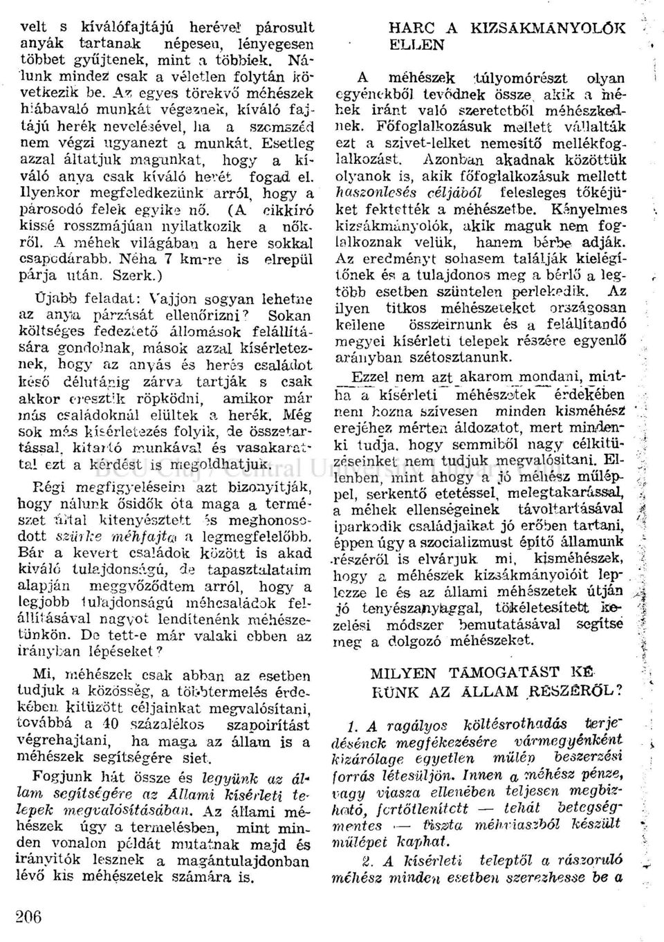 Esetleg azzal áltatjuk magunkat, hogy a kiváló anya csak kiváló hevét fogad el. Ilyenkor megfeledkezünk arról, hogy a párosodó felek egyike nő. (A cikkíró kissé rosszmájúan nyilatkozik a nőkről.