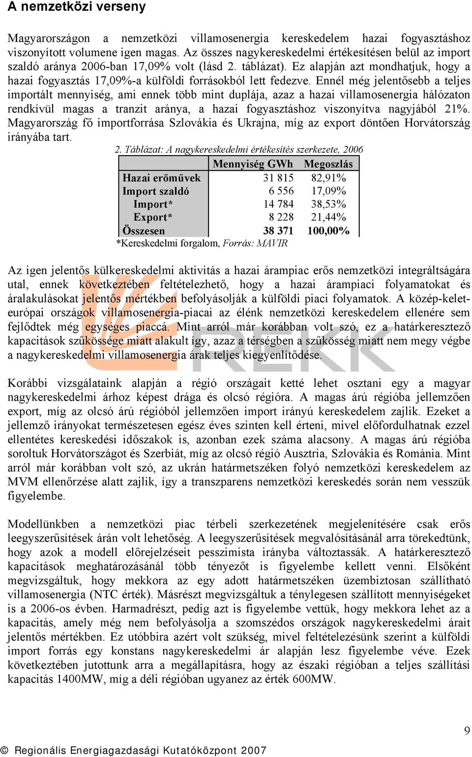 Ez alapján azt mondhatjuk, hogy a hazai fogyasztás 17,09%-a külföldi forrásokból lett fedezve.