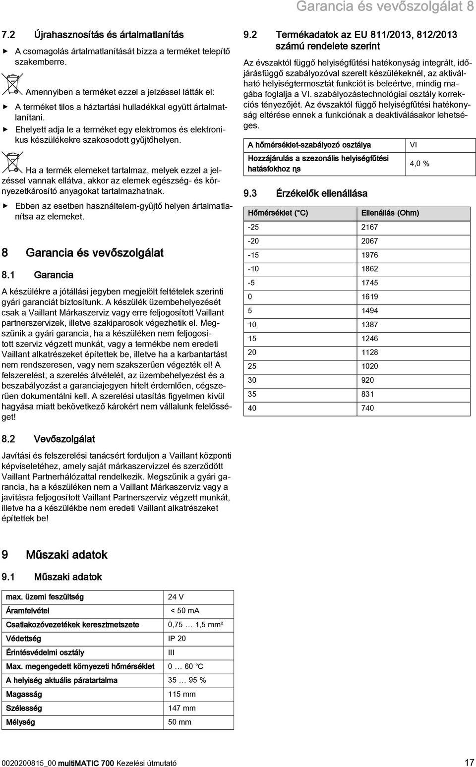 Ehelyett adja le a terméket egy elektromos és elektronikus készülékekre szakosodott gyűjtőhelyen.