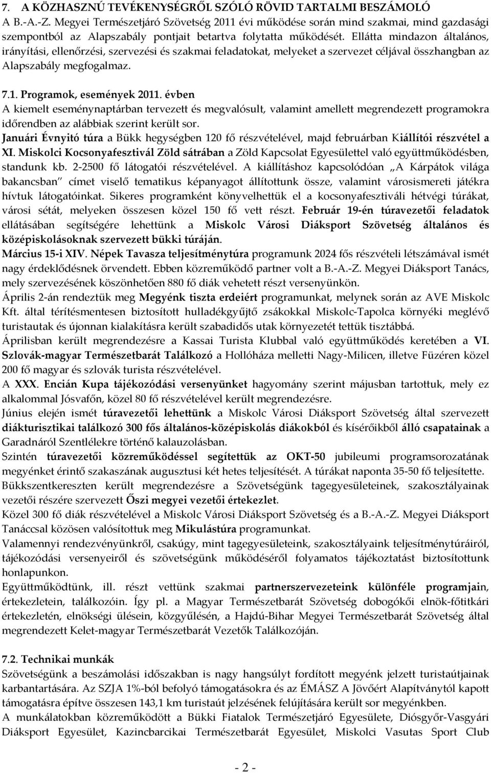 Ellátta mindazon általános, irányítási, ellenőrzési, szervezési és szakmai feladatokat, melyeket a szervezet céljával összhangban az Alapszabály megfogalmaz. 7.1. Programok, események 2011.