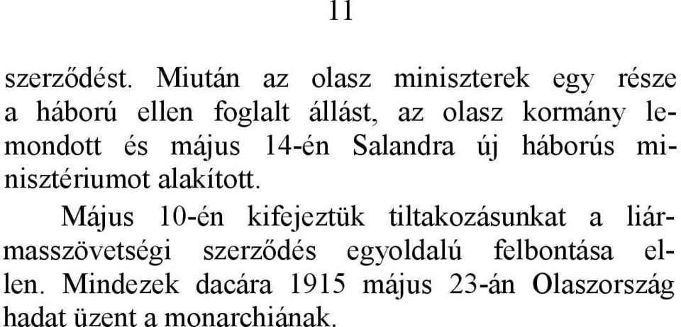 lemondott és május 14-én Salandra új háborús minisztériumot alakított.