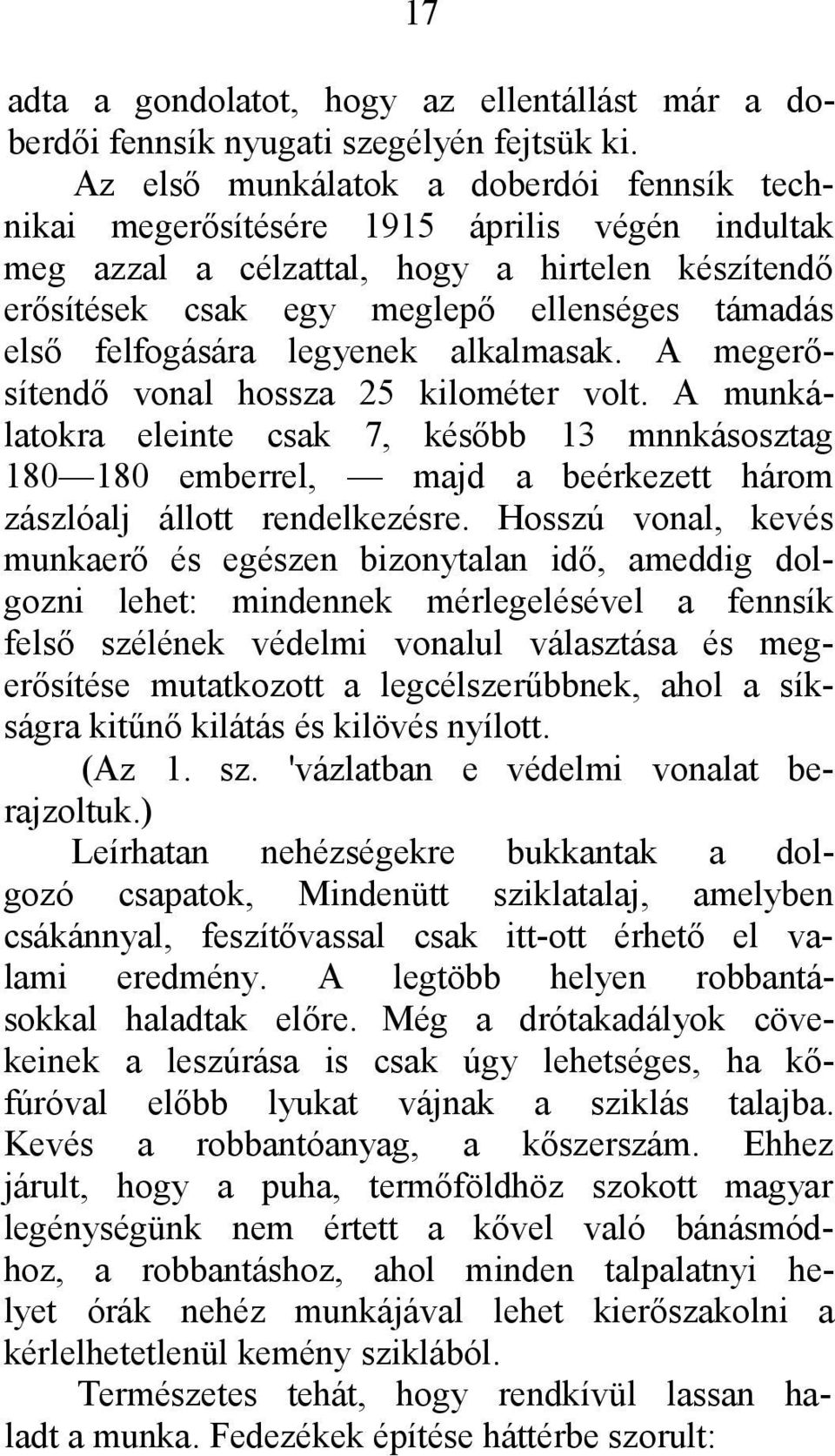 felfogására legyenek alkalmasak. A megerősítendő vonal hossza 25 kilométer volt.