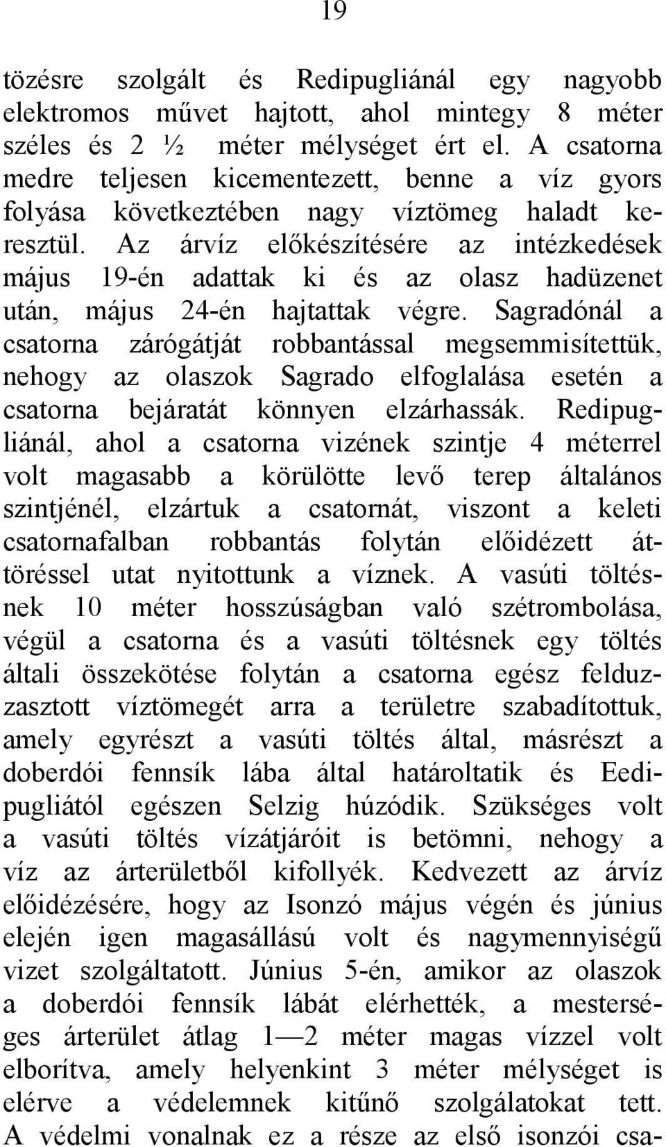 Az árvíz előkészítésére az intézkedések május 19-én adattak ki és az olasz hadüzenet után, május 24-én hajtattak végre.