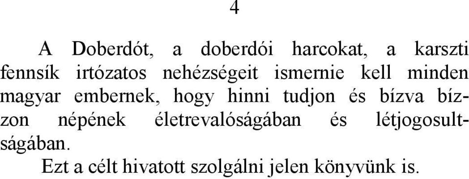 hogy hinni tudjon és bízva bízzon népének életrevalóságában