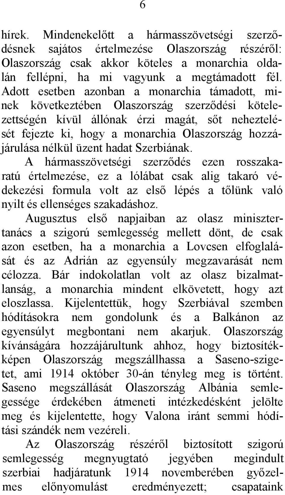 hozzájárulása nélkül üzent hadat Szerbiának.
