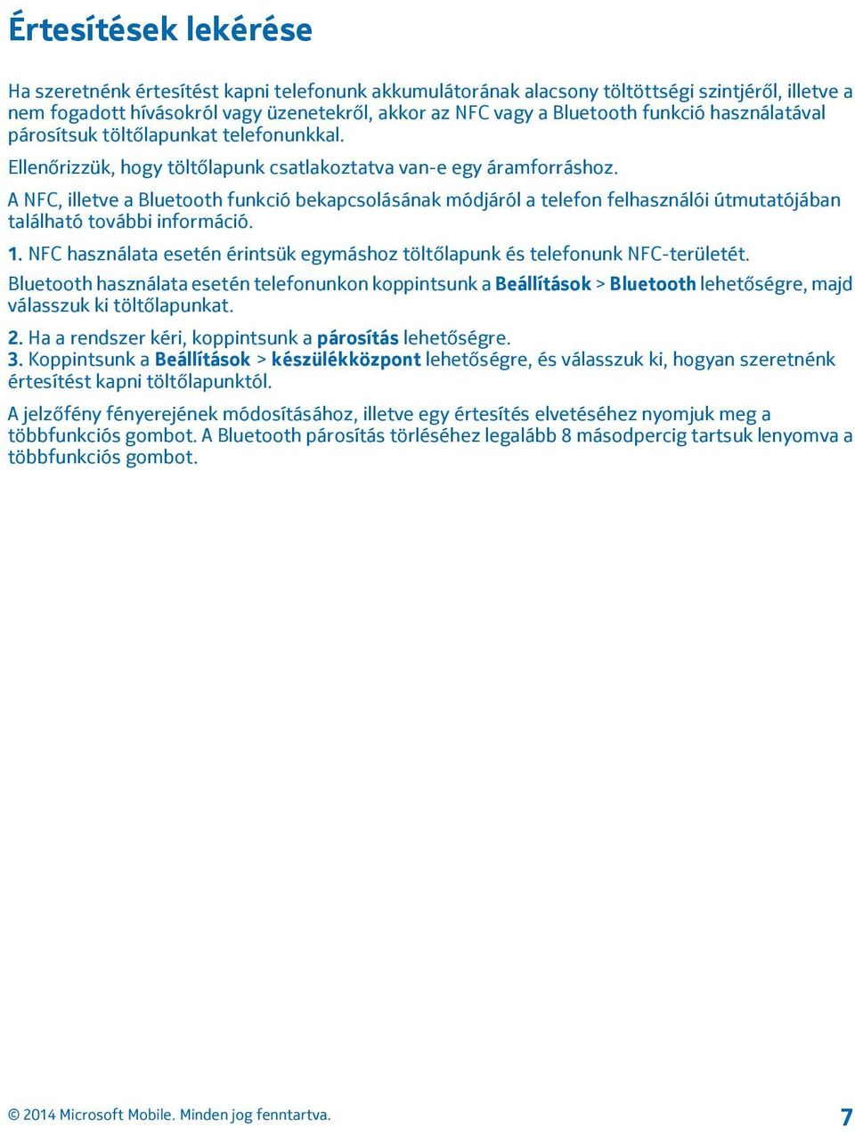 A NFC, illetve a Bluetooth funkció bekapcsolásának módjáról a telefon felhasználói útmutatójában található további információ. 1.