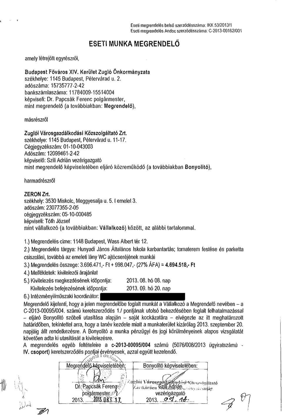 Papcsák Ferenc polgármester, mint megrendelő (a továbbiakban: Megrendelő), másrészről Zuglói Városgazdálkodási Közszolgáltató Zrt. székhelye: 1145 Budapest, Péterváradu. 11-17.