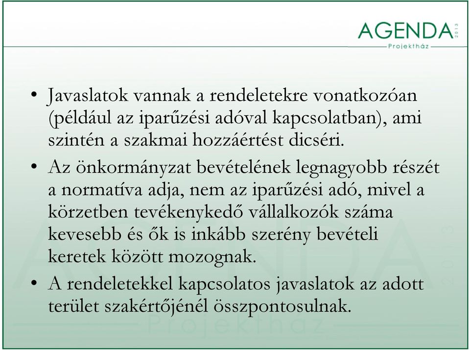 Az önkormányzat bevételének legnagyobb gy részét a normatíva adja, nem az iparűzési adó, mivel a