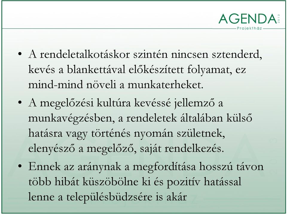 k A megelőzési kultúra kevéssé jellemző a munkavégzésben, a rendeletek általában külső hatásra vagy