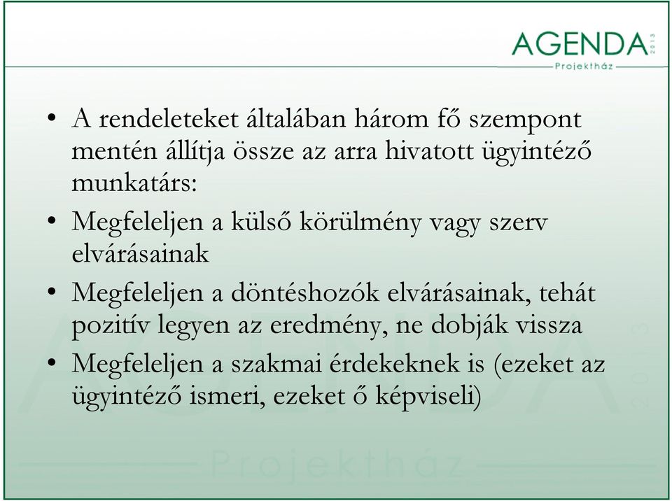 Megfeleljen a döntéshozók elvárásainak, tehát pozitív legyen az eredmény, ne