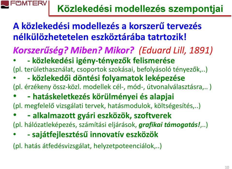 érzékeny össz-közl. modellek cél-, mód-, útvonalválasztásra,.. ) - hatáskeletkezés körülményei és alapjai (pl. megfelelő vizsgálati tervek, hatásmodulok, költségesítés,.