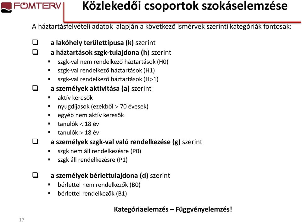 szerint aktív keresők nyugdíjasok (ezekből 70 évesek) egyéb nem aktív keresők tanulók 18 év tanulók 18 év a személyek szgk-val való rendelkezése (g) szerint szgk nem áll