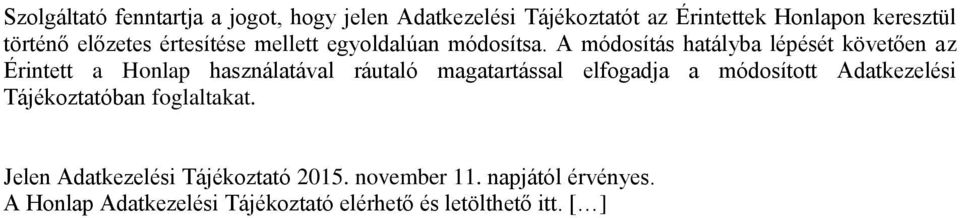 A módosítás hatályba lépését követően az Érintett a Honlap használatával ráutaló magatartással elfogadja a