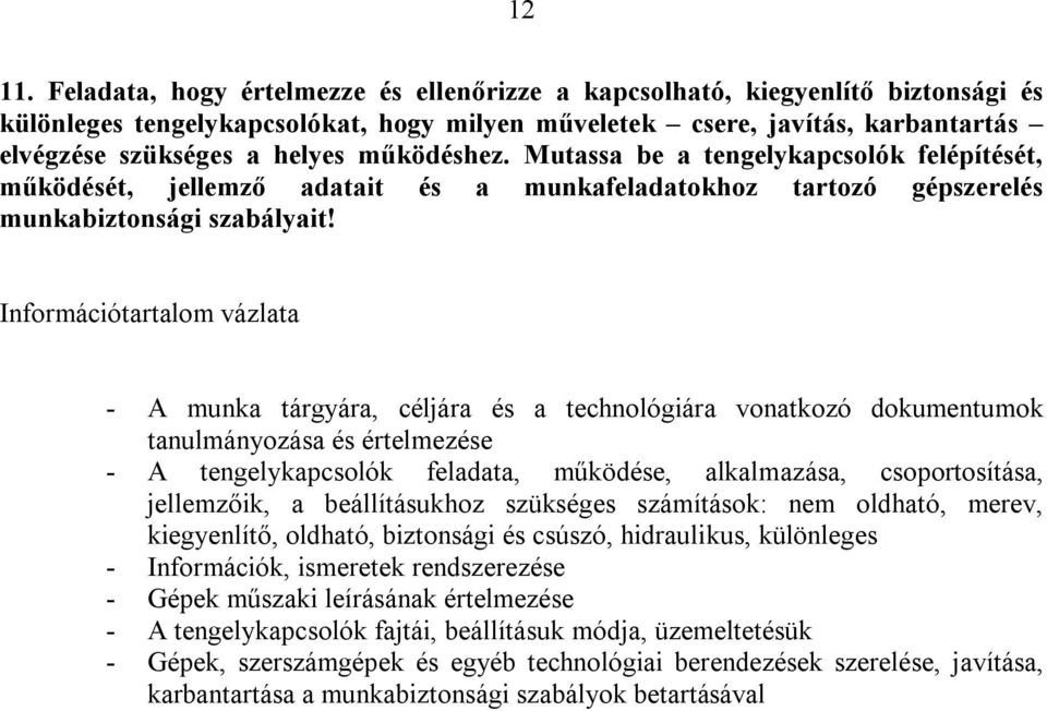 működéshez. Mutassa be a tengelykapcsolók felépítését, működését, jellemző adatait és a munkafeladatokhoz tartozó gépszerelés munkabiztonsági szabályait!