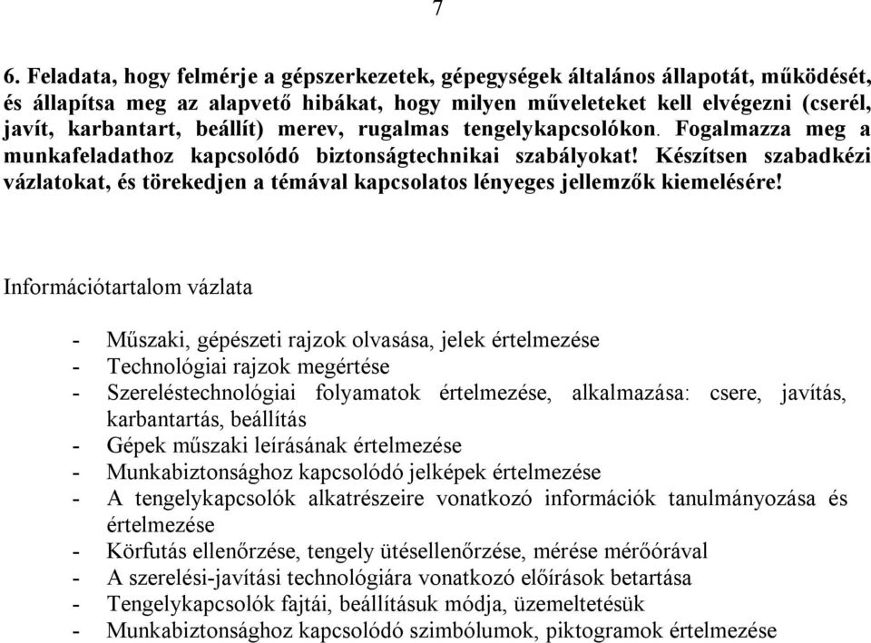 Készítsen szabadkézi vázlatokat, és törekedjen a témával kapcsolatos lényeges jellemzők kiemelésére!