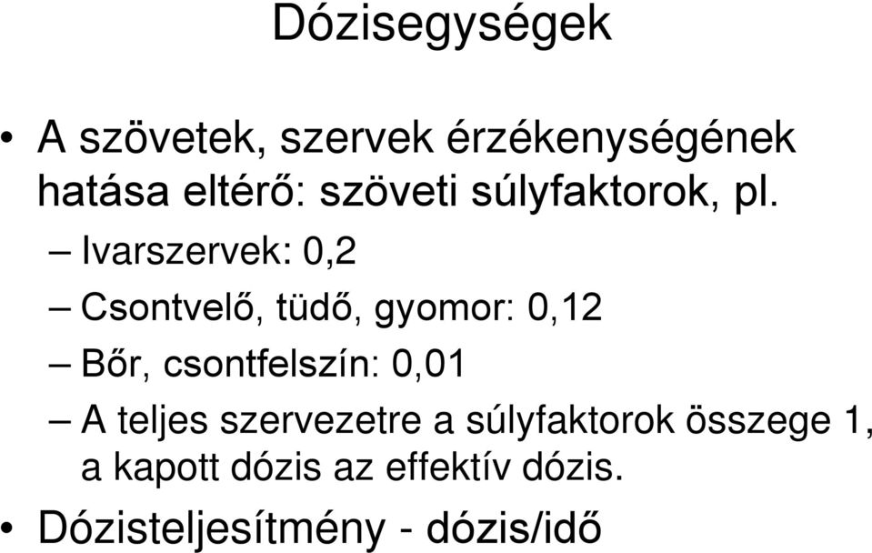 Ivarszervek: 0,2 Csontvelő, tüdő, gyomor: 0,12 Bőr, csontfelszín: