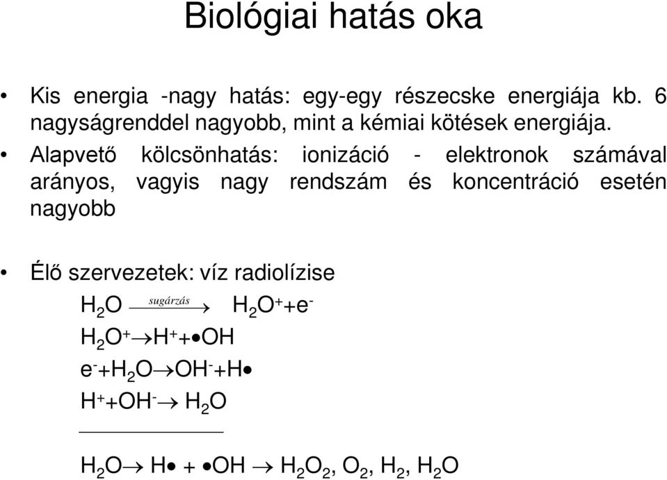 Alapvető kölcsönhatás: ionizáció - elektronok számával arányos, vagyis nagy rendszám és koncentráció