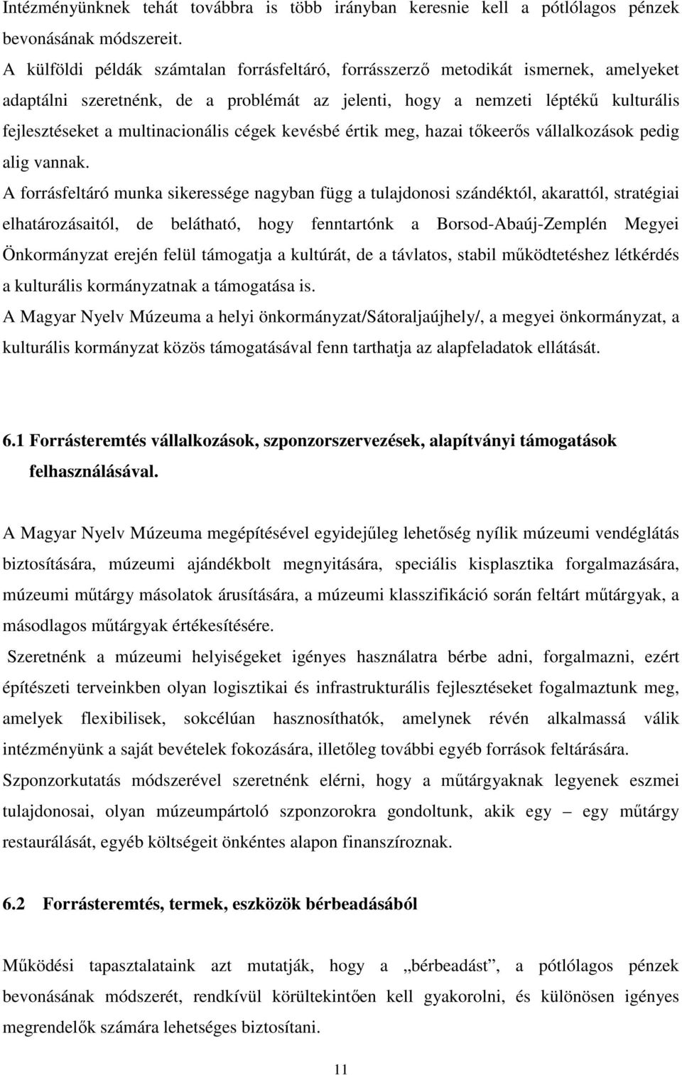 multinacionális cégek kevésbé értik meg, hazai tıkeerıs vállalkozások pedig alig vannak.