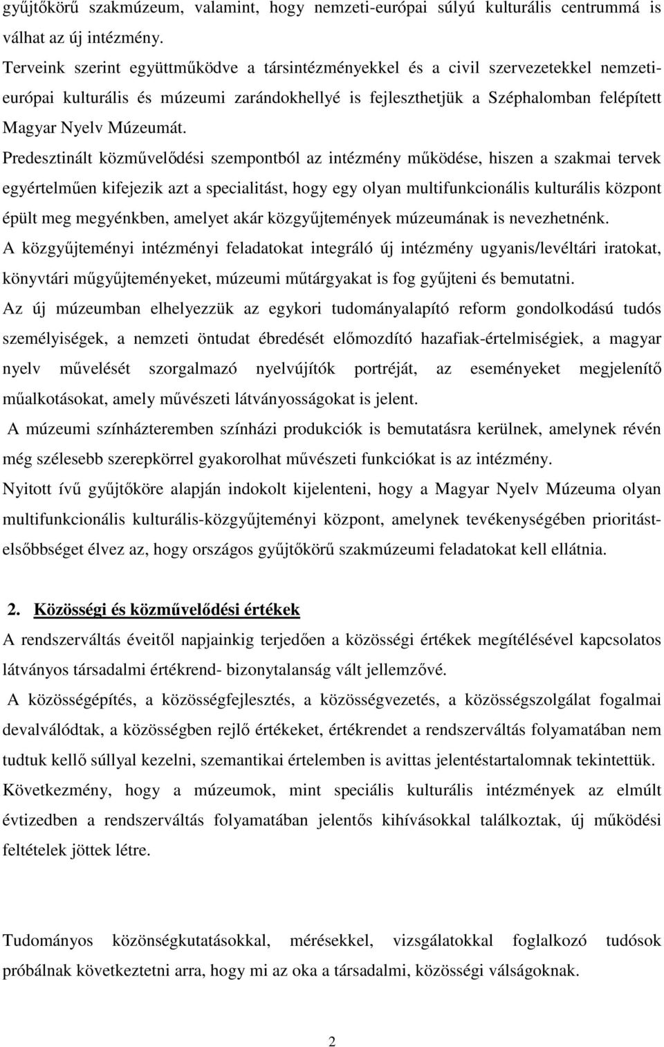 Predesztinált közmővelıdési szempontból az intézmény mőködése, hiszen a szakmai tervek egyértelmően kifejezik azt a specialitást, hogy egy olyan multifunkcionális kulturális központ épült meg