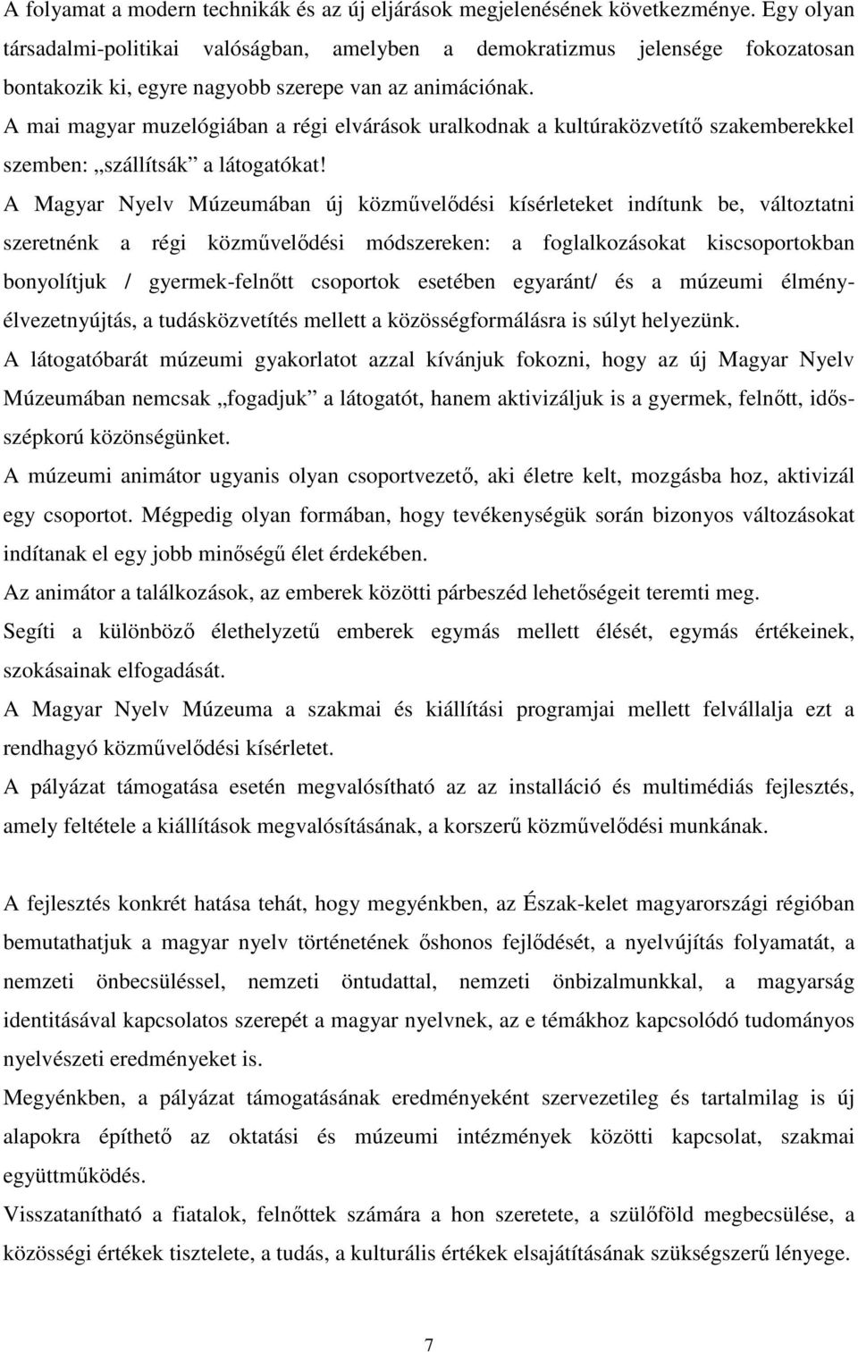 A mai magyar muzelógiában a régi elvárások uralkodnak a kultúraközvetítı szakemberekkel szemben: szállítsák a látogatókat!