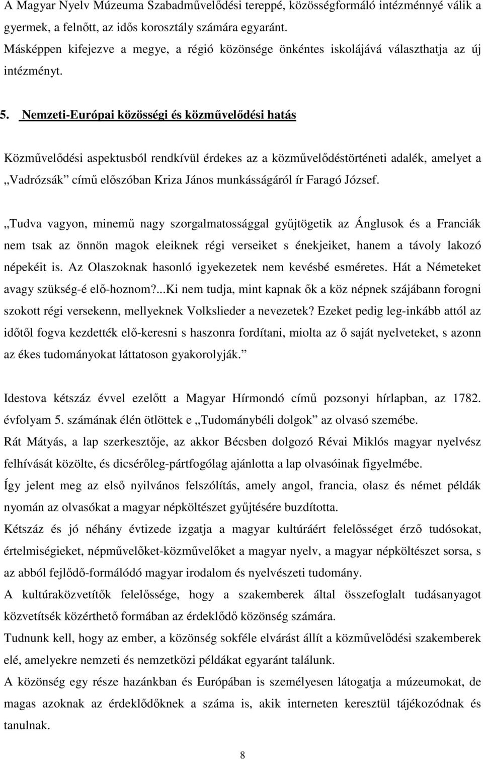 Nemzeti-Európai közösségi és közmővelıdési hatás Közmővelıdési aspektusból rendkívül érdekes az a közmővelıdéstörténeti adalék, amelyet a Vadrózsák címő elıszóban Kriza János munkásságáról ír Faragó