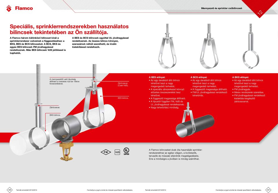 Más BES bilincsek VdS jelöléssel is kaphatók. BES és BCS bilincsek egyúttal UL jóváhagyással rendelkeznek. z összes bilincs könnyen, szerszámok nélkül szerelhető, és kiváló kialakítással rendelkezik.