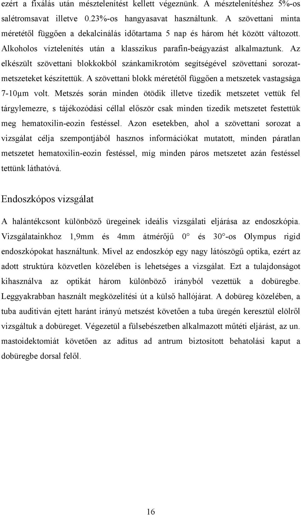 Az elkészült szövettani blokkokból szánkamikrotóm segítségével szövettani sorozatmetszeteket készítettük. A szövettani blokk méretétől függően a metszetek vastagsága 7-10µm volt.