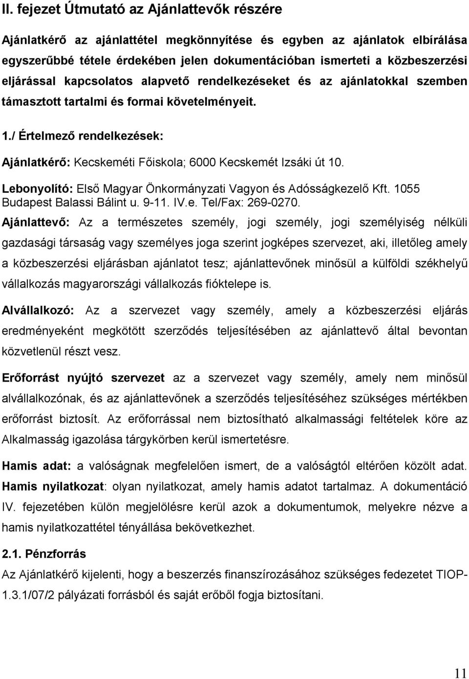 / Értelmező rendelkezések: Ajánlatkérő: Kecskeméti Főiskola; 6000 Kecskemét Izsáki út 10. Lebonyolító: Első Magyar Önkormányzati Vagyon és Adósságkezelő Kft. 1055 Budapest Balassi Bálint u. 9-11. IV.