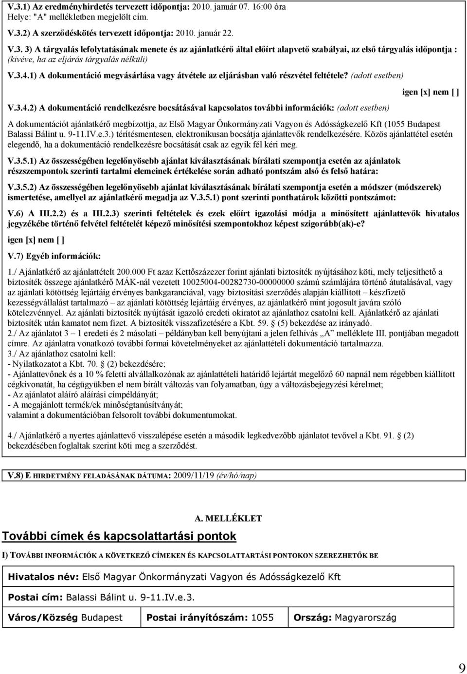 esetben) igen [x] nem [ ] A dokumentációt ajánlatkérő megbízottja, az Első Magyar Önkormányzati Vagyon és Adósságkezelő Kft (1055 Budapest Balassi Bálint u. 9-11.IV.e.3.