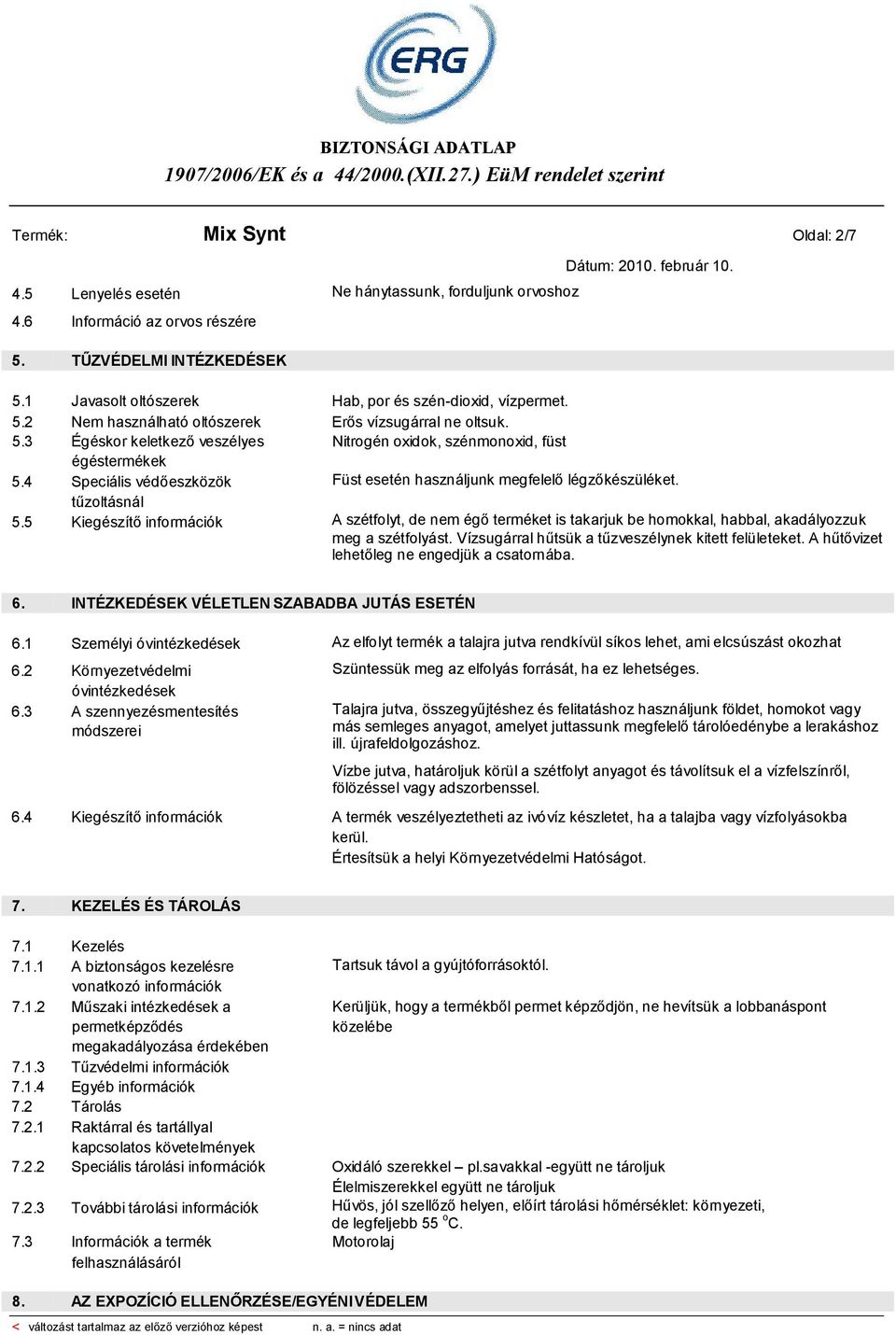 4 Speciális védőeszközök Füst esetén használjunk megfelelő légzőkészüléket. tűzoltásnál 5.