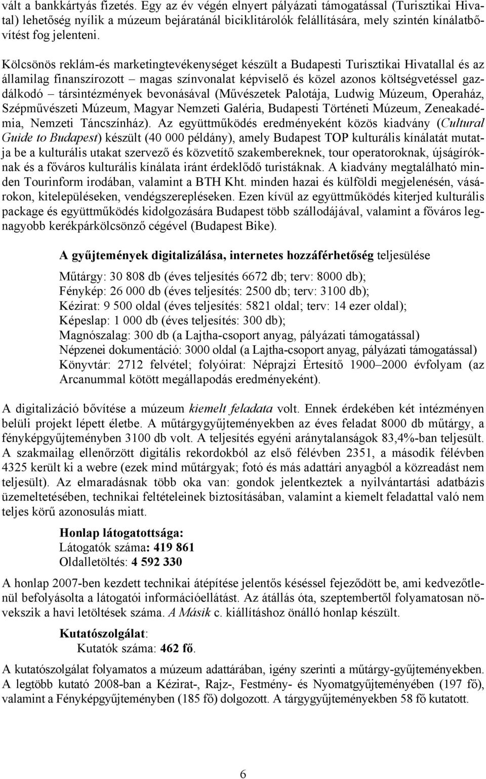 Kölcsönös reklám-és marketingtevékenységet készült a Budapesti Turisztikai Hivatallal és az államilag finanszírozott magas színvonalat képviselő és közel azonos költségvetéssel gazdálkodó