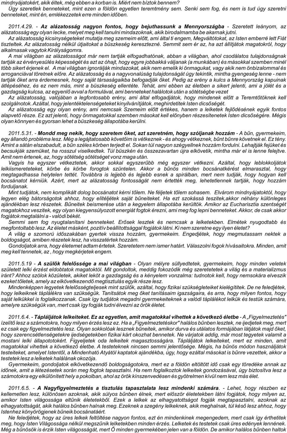 - Az alázatosság nagyon fontos, hogy bejuthassunk a Mennyországba - Szeretett leányom, az alázatosság egy olyan lecke, melyet meg kell tanulni mindazoknak, akik birodalmamba be akarnak jutni.