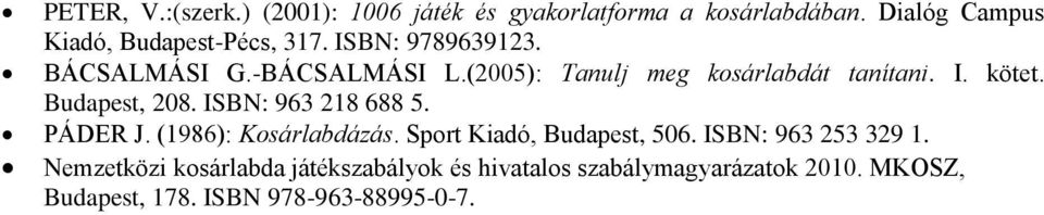 (2005): Tanulj meg kosárlabdát tanítani. I. kötet. Budapest, 208. ISBN: 963 218 688 5. PÁDER J.