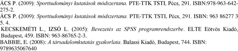 , IZSÓ L. (2005): Bevezetés az SPSS programrendszerbe. ELTE Eötvös Kiadó, Budapest, 459.