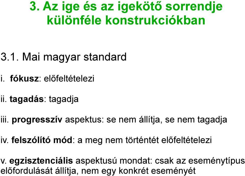 progresszív aspektus: se nem állítja, se nem tagadja iv.