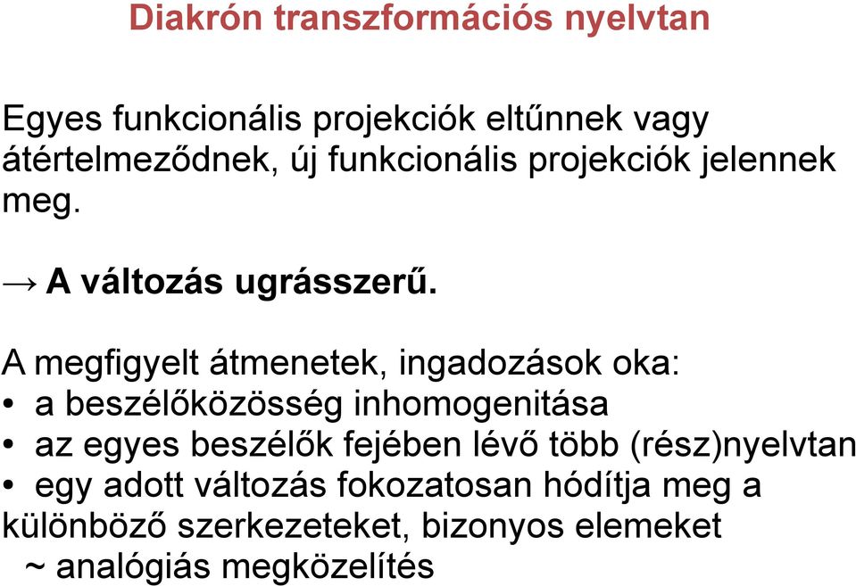 A megfigyelt átmenetek, ingadozások oka: a beszélőközösség inhomogenitása az egyes beszélők