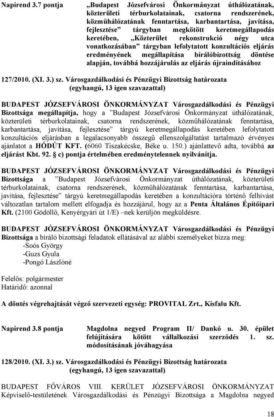 keretmegállapodás keretében, Közterület rekonstrukció négy utca vonatkozásában tárgyban lefolytatott konzultációs eljárás eredményének megállapítása bírálóbizottság döntése alapján, továbbá