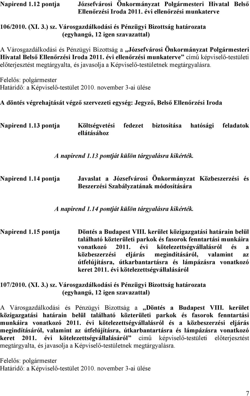 évi ellenőrzési munkaterve című képviselő-testületi előterjesztést megtárgyalta, és javasolja a Képviselő-testületnek megtárgyalásra.