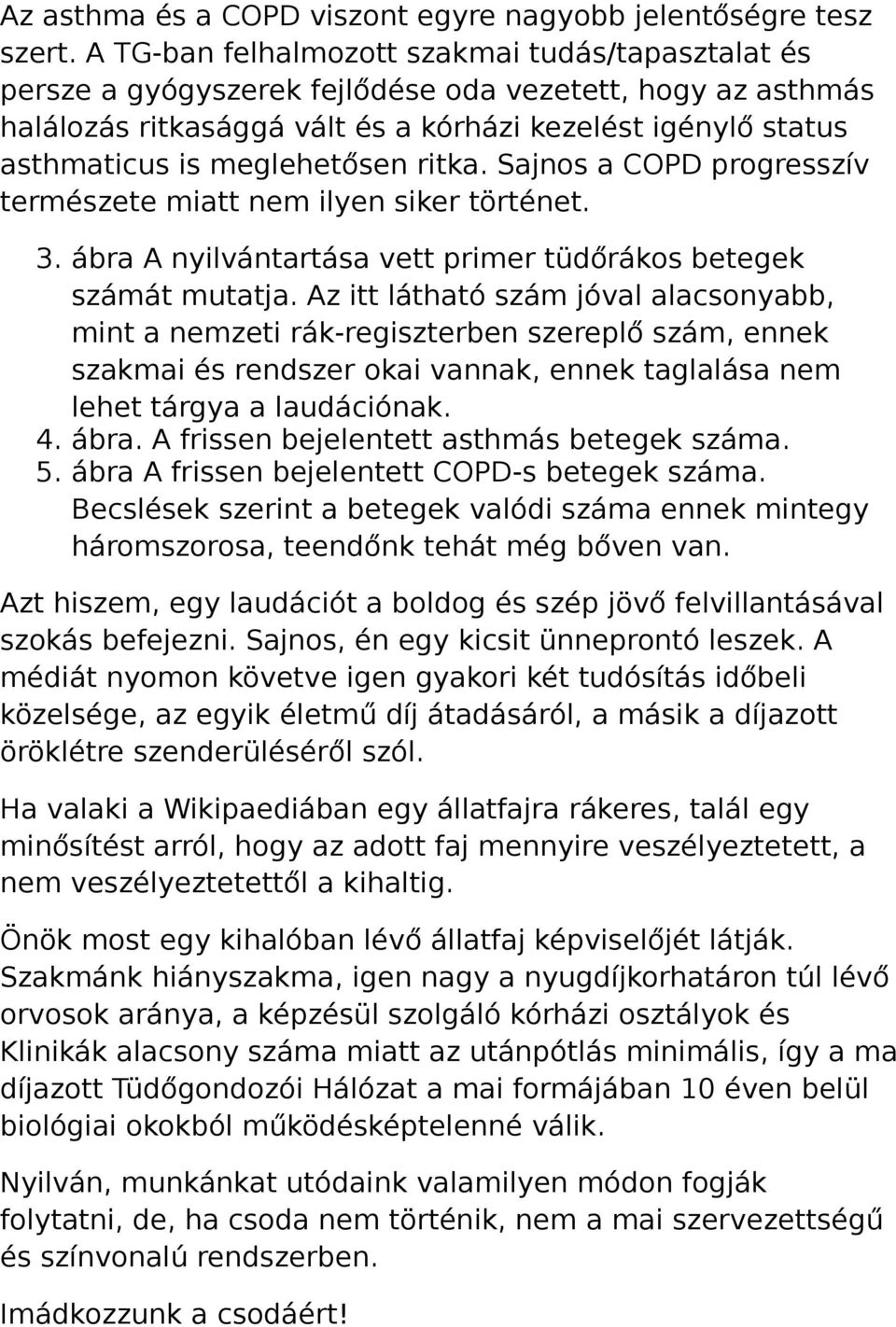 meglehetősen ritka. Sajnos a COPD progresszív természete miatt nem ilyen siker történet. 3. ábra A nyilvántartása vett primer tüdőrákos betegek számát mutatja.