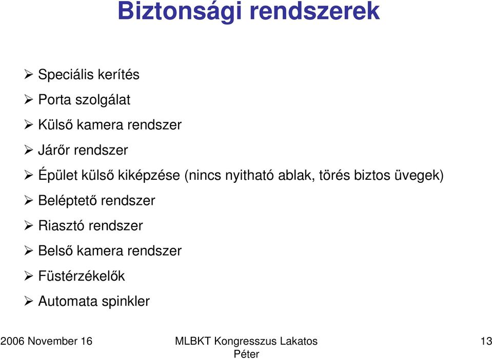 nyitható ablak, törés biztos üvegek) Beléptető rendszer