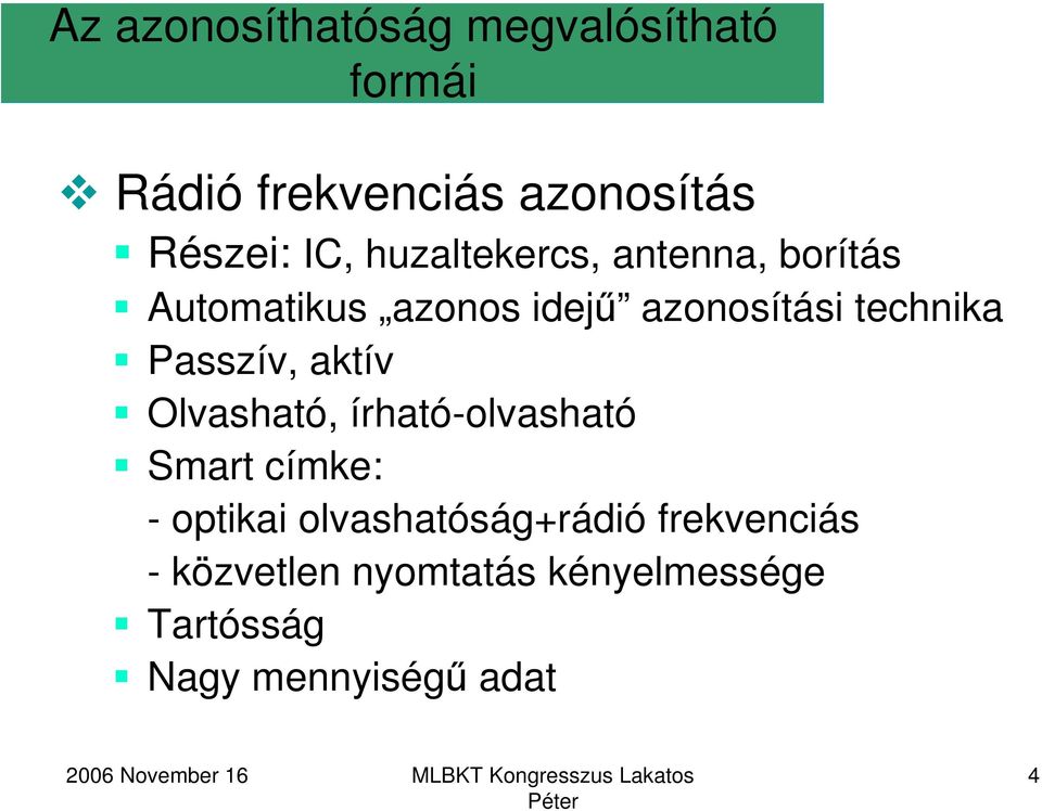 Passzív, aktív Olvasható, írható-olvasható Smart címke: - optikai