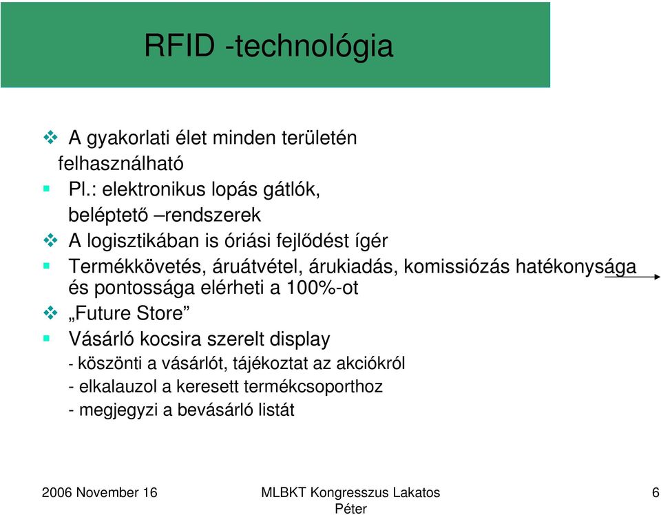 áruátvétel, árukiadás, komissiózás hatékonysága és pontossága elérheti a 100%-ot Future Store Vásárló